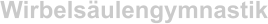 Wirbels�ulengymnastik
